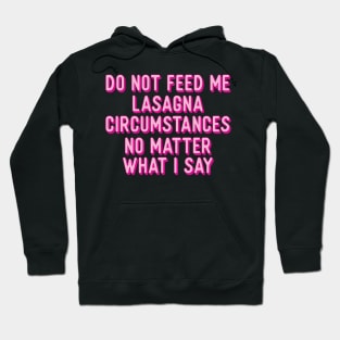 Do not feed me lasagna under any circumstances Hoodie